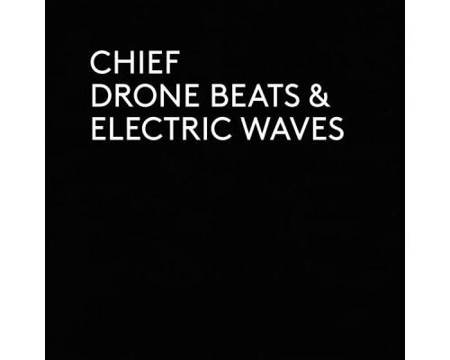 Chief - Drone Beats & Electric Waves