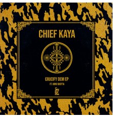 Chief Kaya - Crucify Dem EP