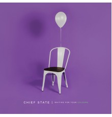 Chief State - Waiting for Your Colours