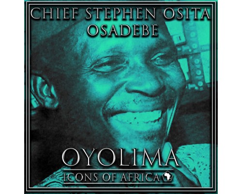 Chief Stephen Osita Osadebe - Oyolima