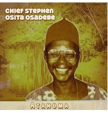 Chief Stephen Osita Osadebe - Atanuma