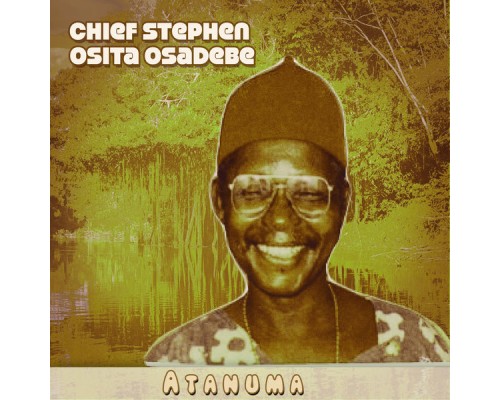 Chief Stephen Osita Osadebe - Atanuma