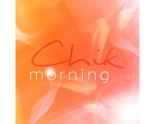 Chik - Morning