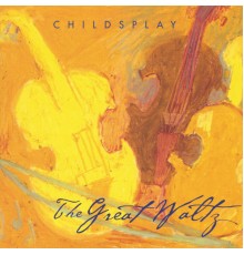 Childsplay - The Great Waltz