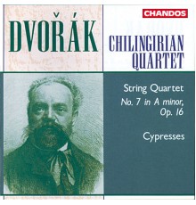 Chilingirian Quartet - Dvořák: Cypresses & String Quartet No. 7
