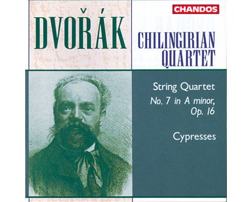 Chilingirian Quartet - Dvořák: Cypresses & String Quartet No. 7 Chilingirian Quartet - Dvořák: Cypresses & String Quartet No. 7