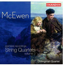 Chilingirian Quartet - McEwen: String Quartets, Vol. 3