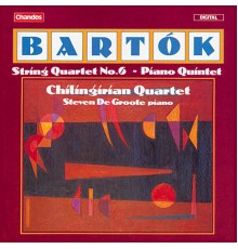Chilingirian Quartet, Steven de Groote - Bartók: String Quartet No. 6 & Piano Quintet