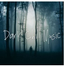 Chill After Dark Club - Dark Chill Music: Blood Chilling Electronic Instrumental Music