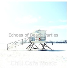 Chill Cafe Music - Echoes of Beach Parties