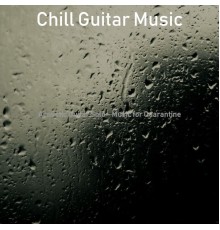 Chill Guitar Music - Acoustic Guitar Solo - Music for Quarantine