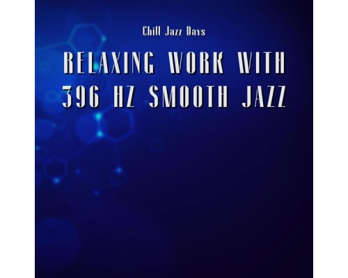 Chill Jazz Days, AP - Relaxing Work with 396 Hz Smooth Jazz
