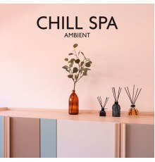 Chill Lounge Music System, Spa Chillout Music Collection and Yoga Chill - Chill Spa Ambient (Relax Your Mind and Body, Blissful Spa and Yoga Experience)