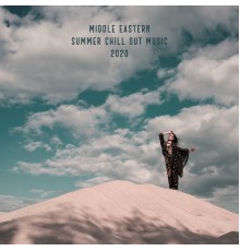 Chill Music Universe - Middle Eastern Summer Chill Out Music 2020