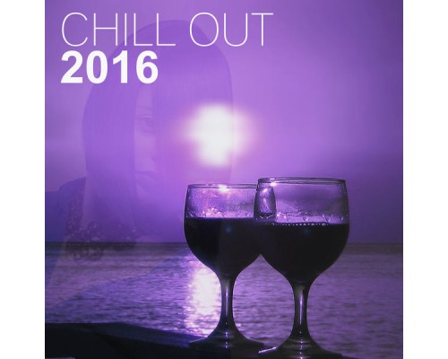 Chill Out 2016 - Chill Out 2016 – Best Music for Dance and Relax Chill Out 2016 - Chill Out 2016 – Best Music for Dance and Relax