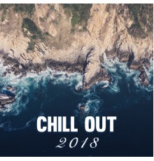 Chill Out 2018 - Chill Out 2018 – New Relaxation, Feel Calm, Fresh Music, Chill Collection, New Sound