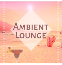 Chill Out Beach Party Ibiza - Ambient Lounge - Ibiza Chillout, Ambient Lounge, New York Chillout, Relax Chill Out Music, Pure Relaxation