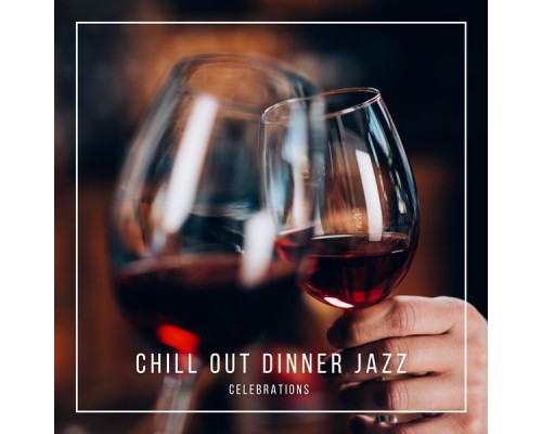 Chill Out Dinner Jazz - Celebrations