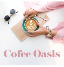 Chill Out Lounge Cafe Essentials - Cofee Oasis – Deep Chill Out, Relaxation, Coffee + Chill