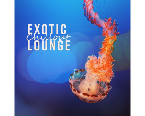 Chill Out Lounge Cafe Essentials - Exotic Chillout Lounge Chill Out Lounge Cafe Essentials - Exotic Chillout Lounge