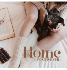 Chill Out Lounge Cafe Essentials - Home Positive Chill - Deep Rest, Chill Out, Free Time, Positive Attitude