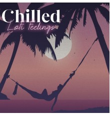 Chill Out Zone, Chill After Dark Club - Chilled LoFi Feelings: Mellow Beats to Relax, Study, Sleep & Chillin’