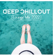 Chill Out Zone, Chillout Lounge, Future Sound of Ibiza - Deep Chillout Lounge Mix 2022