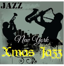 Chilled Jazz Masters & Christmas Jazz Music Club & Christmas - New York Xmas Jazz: Christmas Classics with Smooth Jazz Melodies for Family Reunion, Relaxation