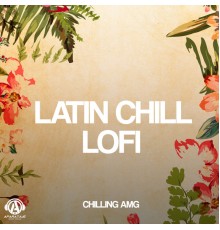 Chilling AMG - Latin Chill Lofi