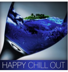 Chillout - Happy Chill Out – Chill Out Music, Touch the Sky, Rising Sun, Sunset Lounge, Ocean Dreams, Chill Out Lounge Summer