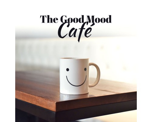 Chillout Café - The Good Mood Café – Positive Vibes, Chillout, Music for Cafe, Coffee Lounge, Chill Out 2017 Chillout Café - The Good Mood Café – Positive Vibes, Chillout, Music for Cafe, Coffee Lounge, Chill Out 2017