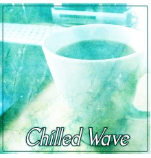 Chillout Café - Chilled Wave – The Best of Lounge, The Best of Chill Out