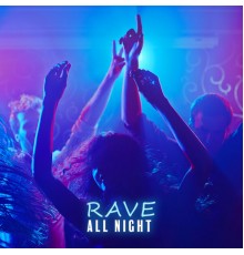 Chillout, Explosion of Senses - Rave All Night: Psytrance Bangers