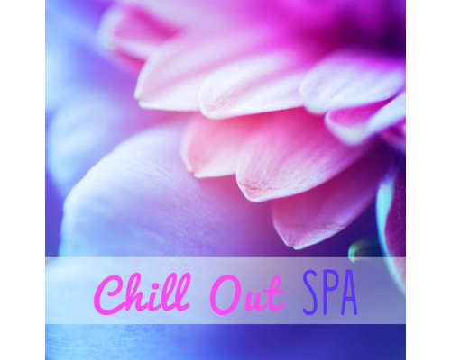 Chillout Lounge - Chill Out SPA - Chillout Background Music for Spa, Wellness, Relaxing Music, Relax, Spa Music, Chill Out Music Chillout Lounge - Chill Out SPA - Chillout Background Music for Spa, Wellness, Relaxing Music, Relax, Spa Music, Chill Out Music