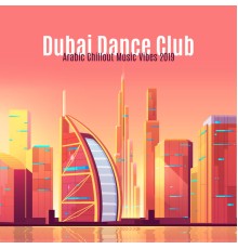 Chillout Lounge, Sunset Chill Out Music Zone - Dubai Dance Club Arabic Chillout Music Vibes 2019