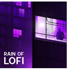 Chillout Music Zone, Chill Music Universe and Easy Study Music Chillout - Rain of Lofi (Slow and Cozy Lofi Beats with Rain Background)