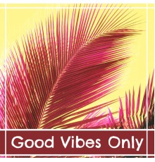 Chillout, nieznany, Marco Rinaldo - Good Vibes Only – Best Chillout Music, Ambient Lounge, Ocean Dreams, Chill Out Lounge Summer, Ibiza Lounge