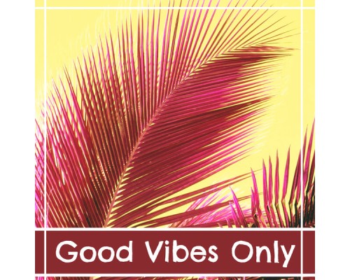 Chillout, nieznany, Marco Rinaldo - Good Vibes Only – Best Chillout Music, Ambient Lounge, Ocean Dreams, Chill Out Lounge Summer, Ibiza Lounge Chillout, nieznany, Marco Rinaldo - Good Vibes Only – Best Chillout Music, Ambient Lounge, Ocean Dreams, Chill Out Lounge Summer, Ibiza Lounge