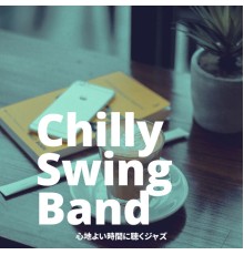 Chilly Swing Band - 心地よい時間に聴くジャズ