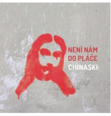 Chinaski - Není Nám Do Pláče