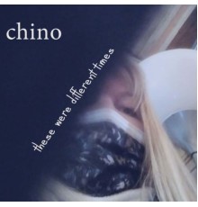 Chino - These were different times