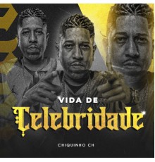 Chiquinho Ch - Vida de Celebridade