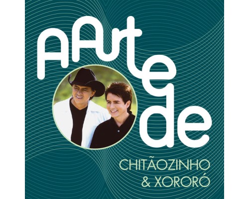 Chitãozinho & Xororó - A Arte De Chitãozinho & Xororó