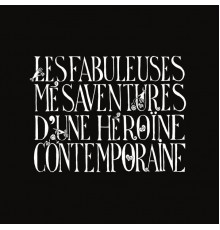 Chloé Delaume - Les Fabuleuses mésaventures d'une héroïne contemporaine