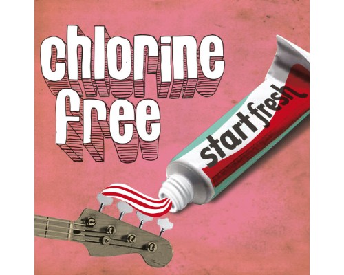 Chlorine Free - Start Fresh