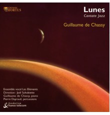 Choeur de chambre Les Éléments|Joël Suhubiette|Guillaume de Chassy|Pierre Dayraud - Lunes (Cantate jazz)