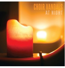 Choir Vandals - At Night