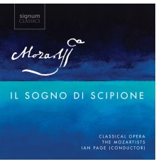 Choir & Orchestra of Classical Opera - Ian Page - Mozart : Il Sogno Di Scipione, K. 126