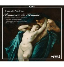 Choir & Philharmonic of Theater Freiburg, Fabrice Bolton - Riccardo Zandonai : Francesca da Rimini, Op. 4