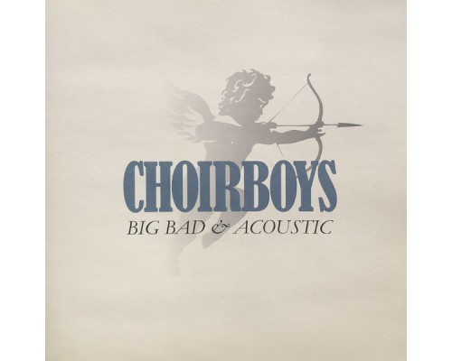 Choirboys - Big Bad & Acoustic